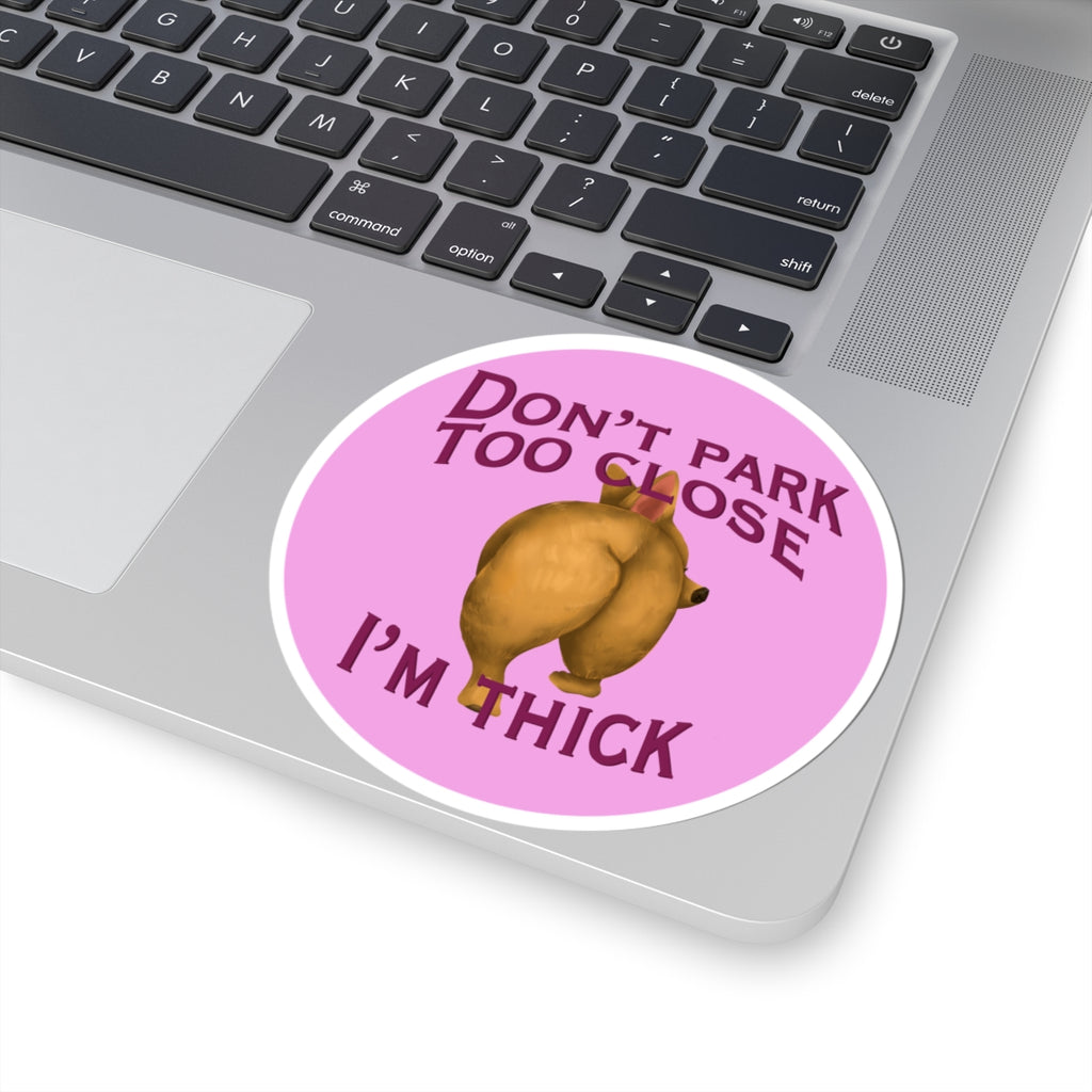 Don’t Park Too Close — I’m Thick Kiss-Cut Vinyl Bumper Sticker