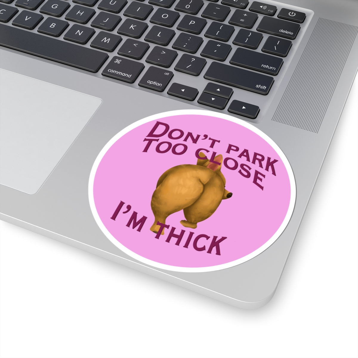 Don’t Park Too Close — I’m Thick Kiss-Cut Vinyl Bumper Sticker